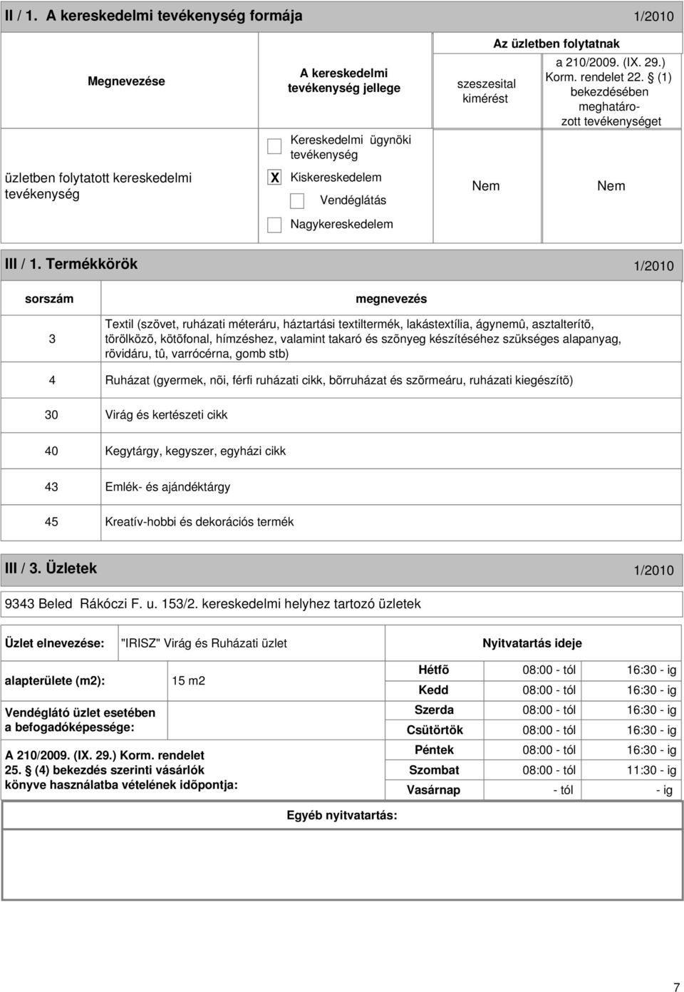 Termékkörök 1/2010 sorszám 3 Textil (szövet, ruházati méteráru, háztartási textiltermék, lakástextília, ágynemû, asztalterítõ, törölközõ, kötõfonal, hímzéshez, valamint takaró és szõnyeg készítéséhez