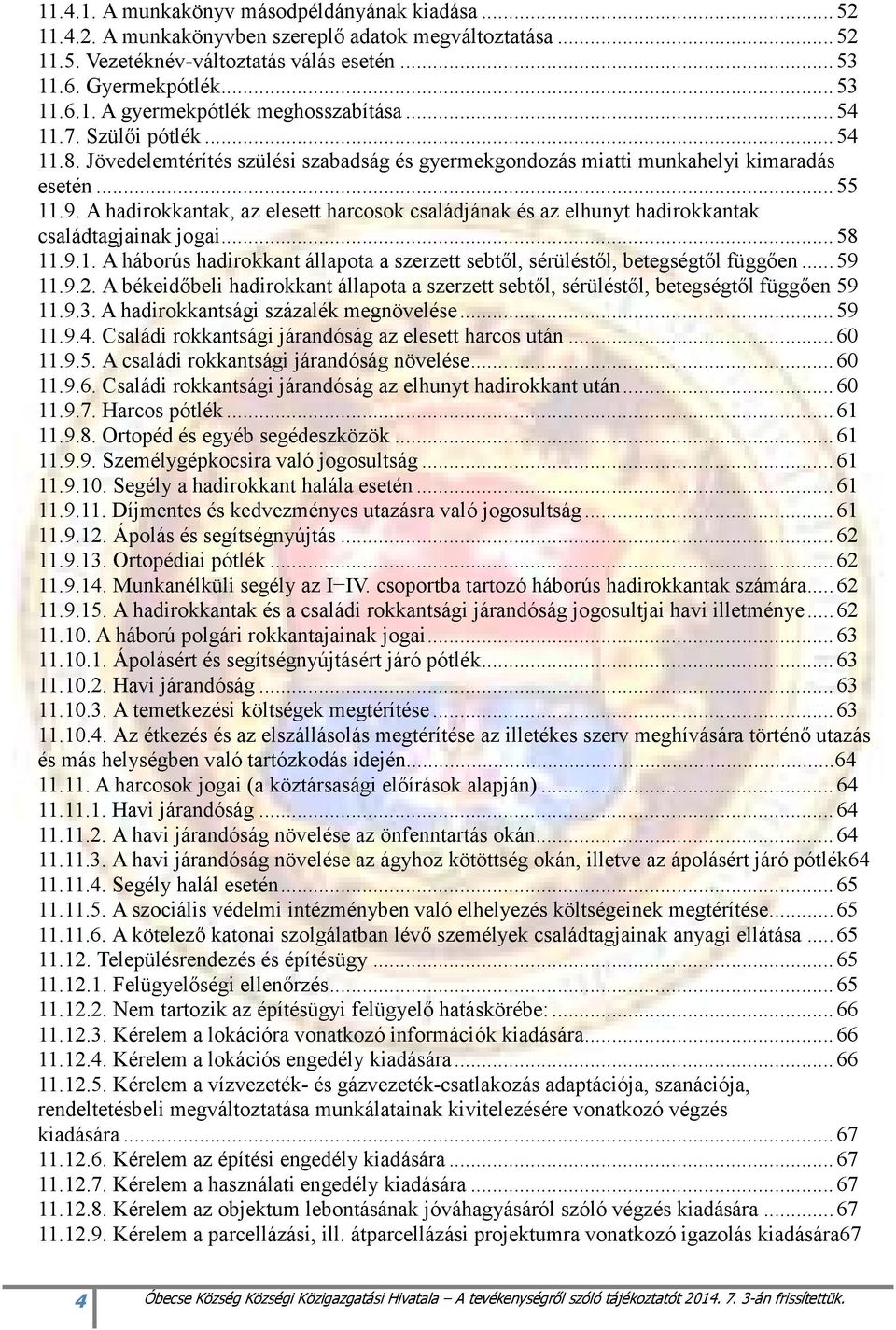 A hadirokkantak, az elesett harcosok családjának és az elhunyt hadirokkantak családtagjainak jogai... 58 11.9.1. A háborús hadirokkant állapota a szerzett sebtıl, sérüléstıl, betegségtıl függıen.