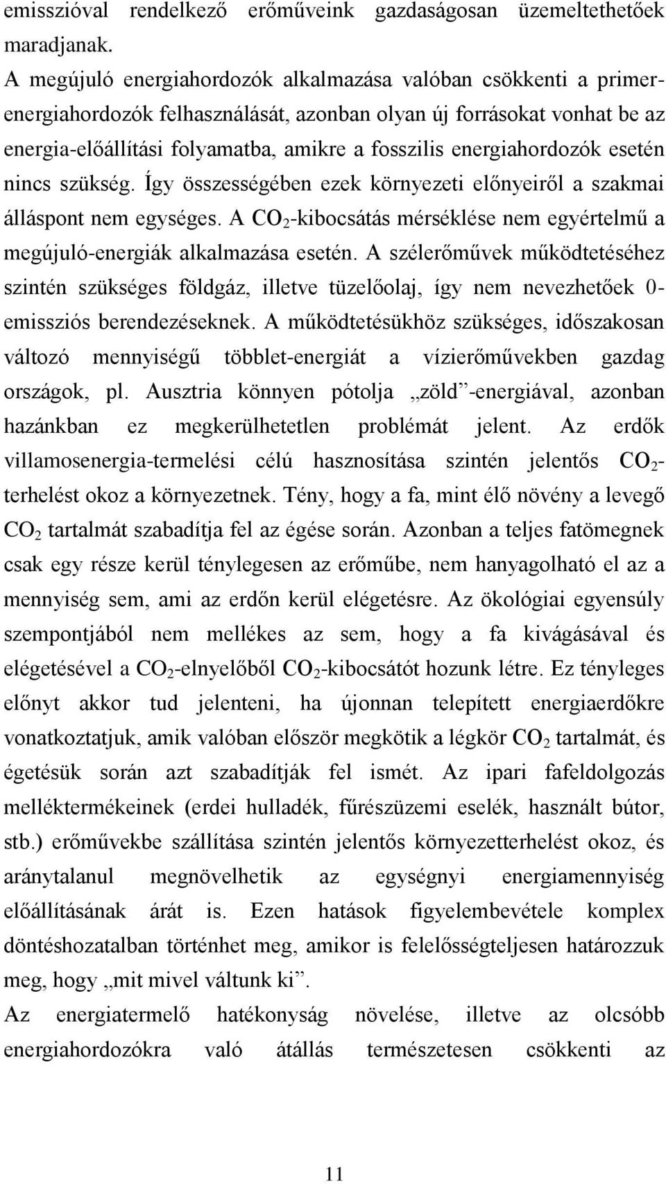 energiahordozók esetén nincs szükség. Így összességében ezek környezeti előnyeiről a szakmai álláspont nem egységes.