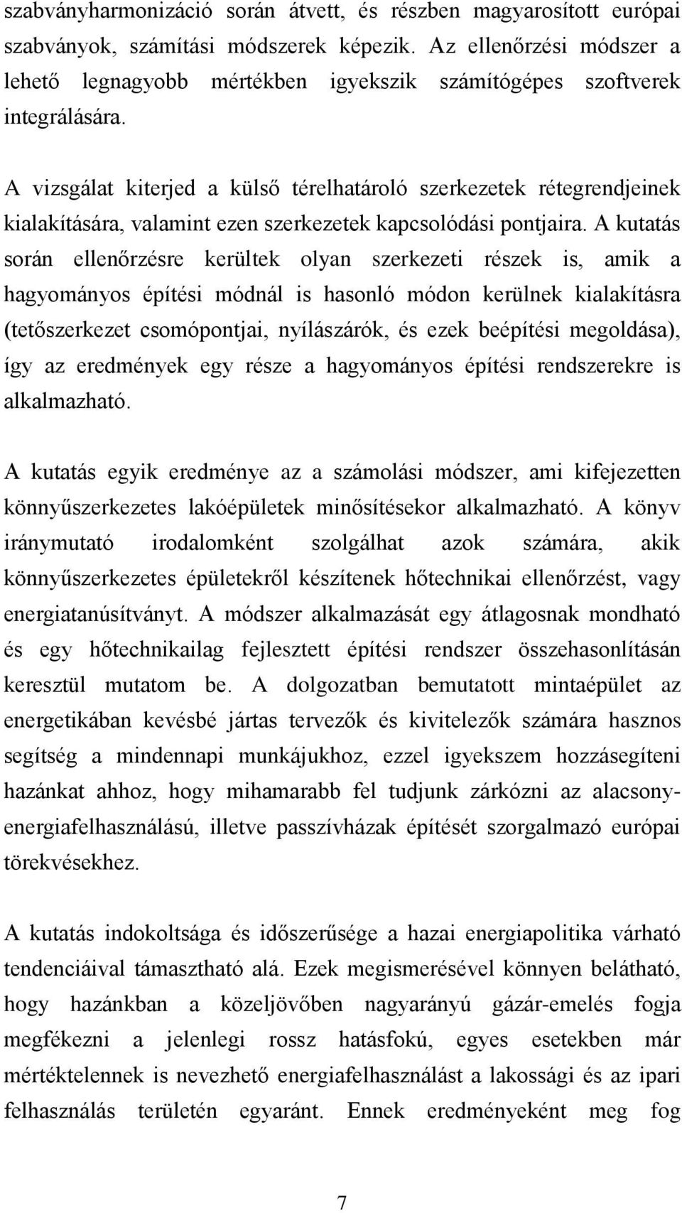 A vizsgálat kiterjed a külső térelhatároló szerkezetek rétegrendjeinek kialakítására, valamint ezen szerkezetek kapcsolódási pontjaira.