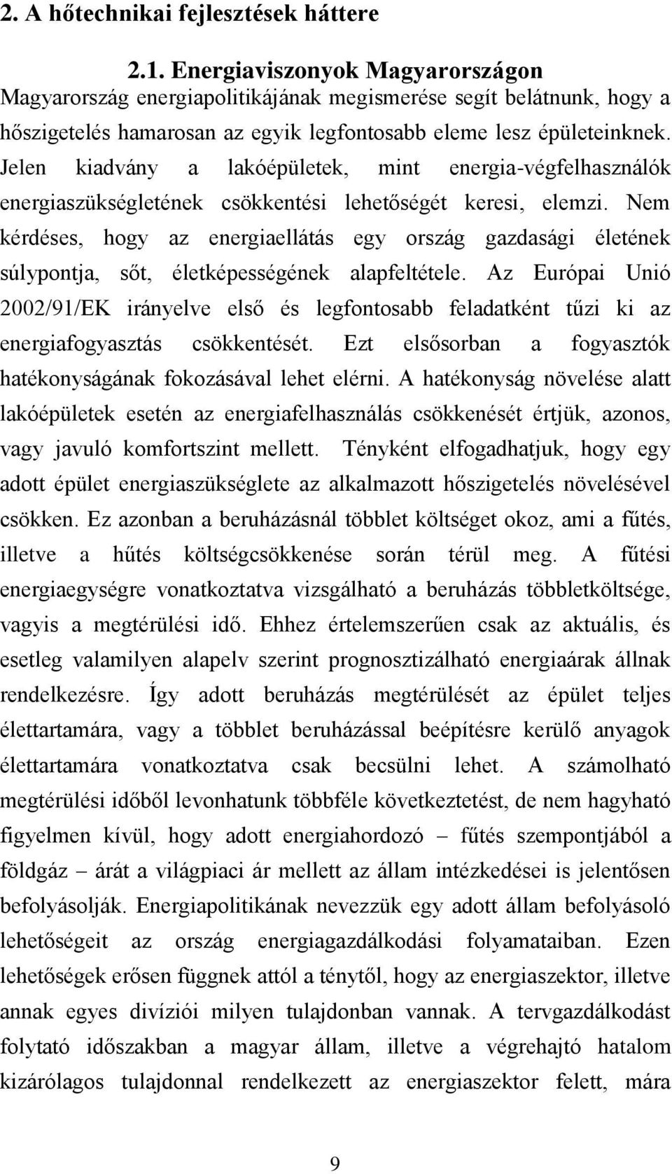 Jelen kiadvány a lakóépületek, mint energia-végfelhasználók energiaszükségletének csökkentési lehetőségét keresi, elemzi.