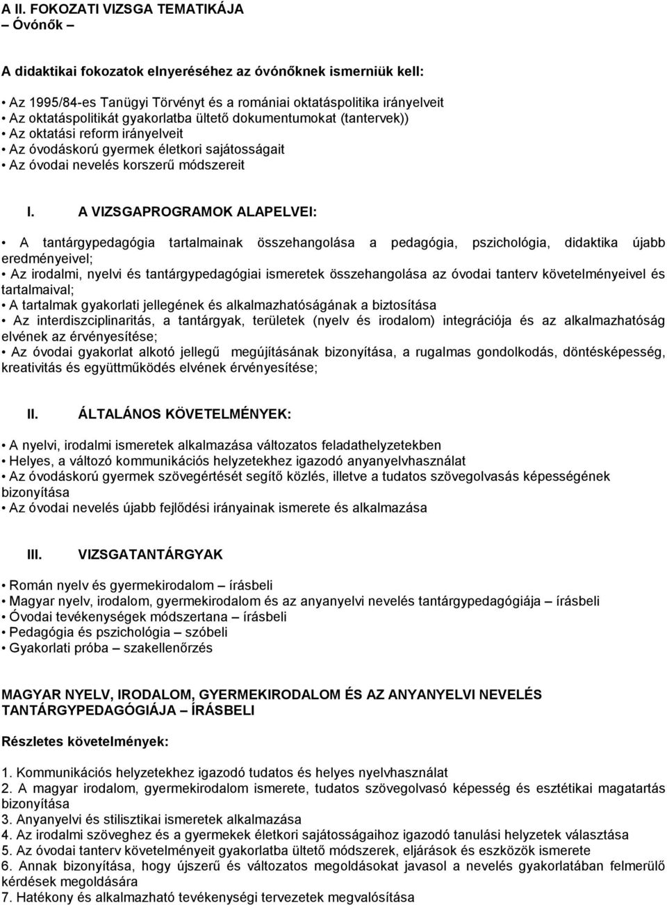 A VIZSGAPROGRAMOK ALAPELVEI: A tantárgypedagógia tartalmainak összehangolása a pedagógia, pszichológia, didaktika újabb eredményeivel; Az irodalmi, nyelvi és tantárgypedagógiai ismeretek