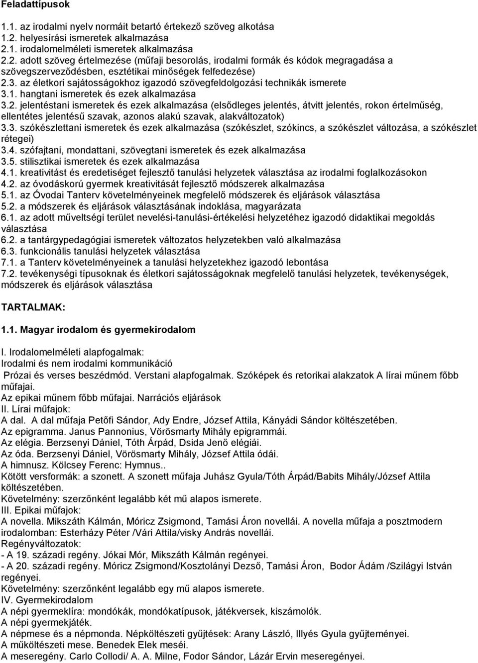 3. az életkori sajátosságokhoz igazodó szövegfeldolgozási technikák ismerete 3.1. hangtani ismeretek és ezek alkalmazása 3.2.