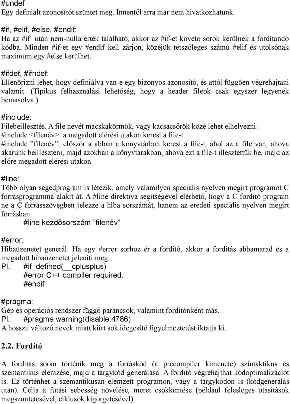 Minden #if-et egy #endif kell zárjon, közéjük tetszőleges számú #elif és utolsónak maximum egy #else kerülhet.