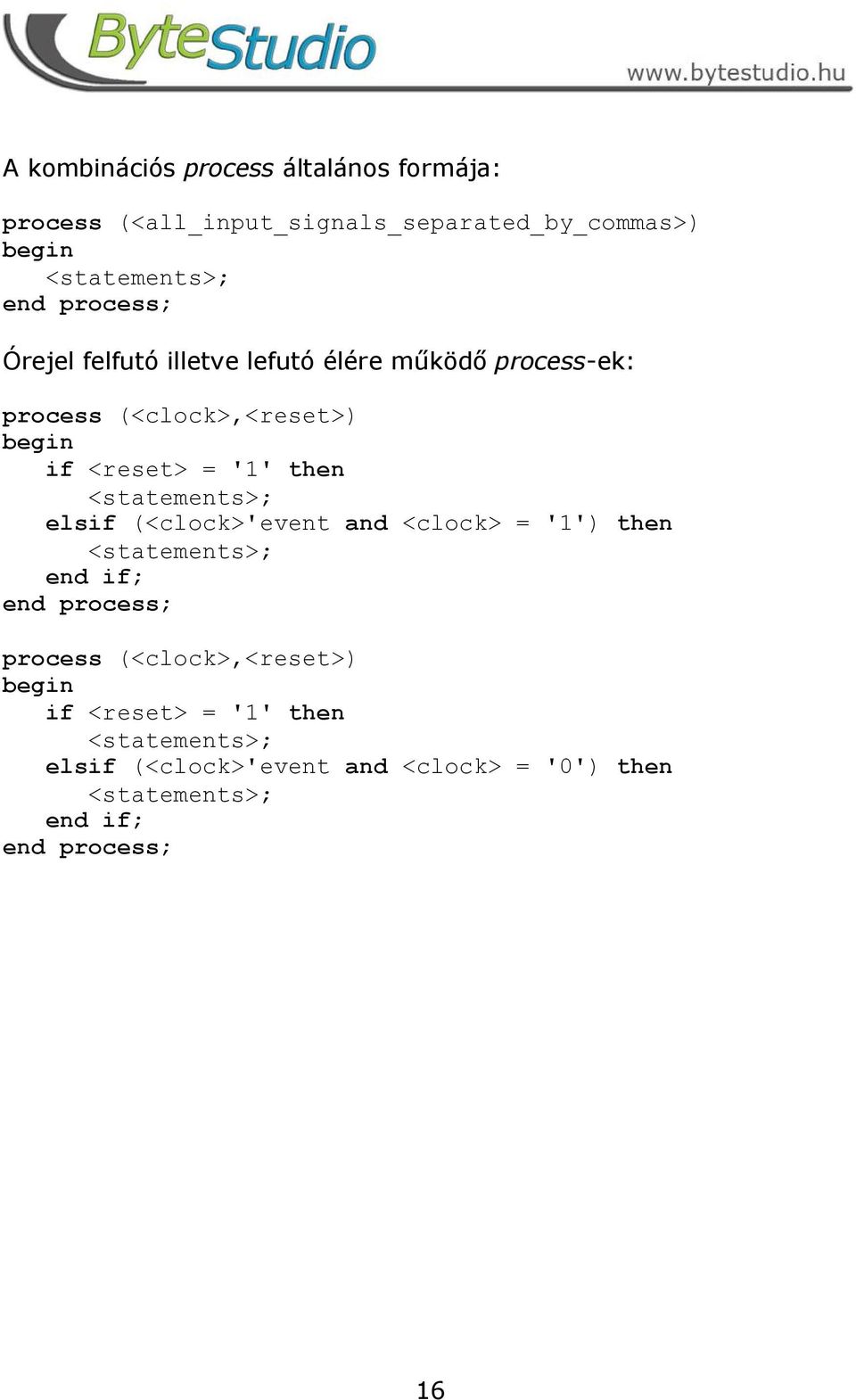 then <statements>; elsif (<clock>'event and <clock> = '1') then <statements>; end process; process