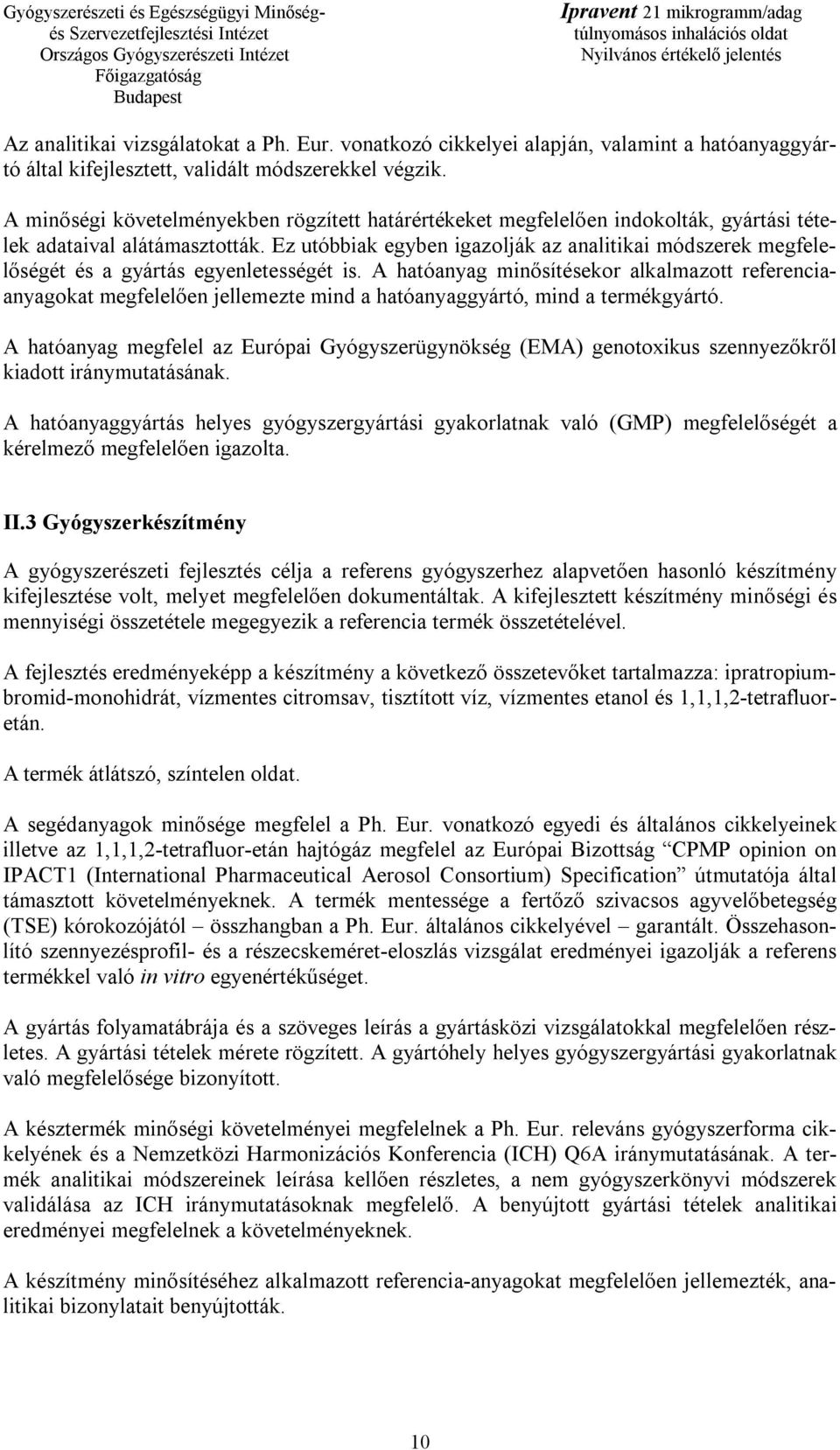 Ez utóbbiak egyben igazolják az analitikai módszerek megfelelőségét és a gyártás egyenletességét is.