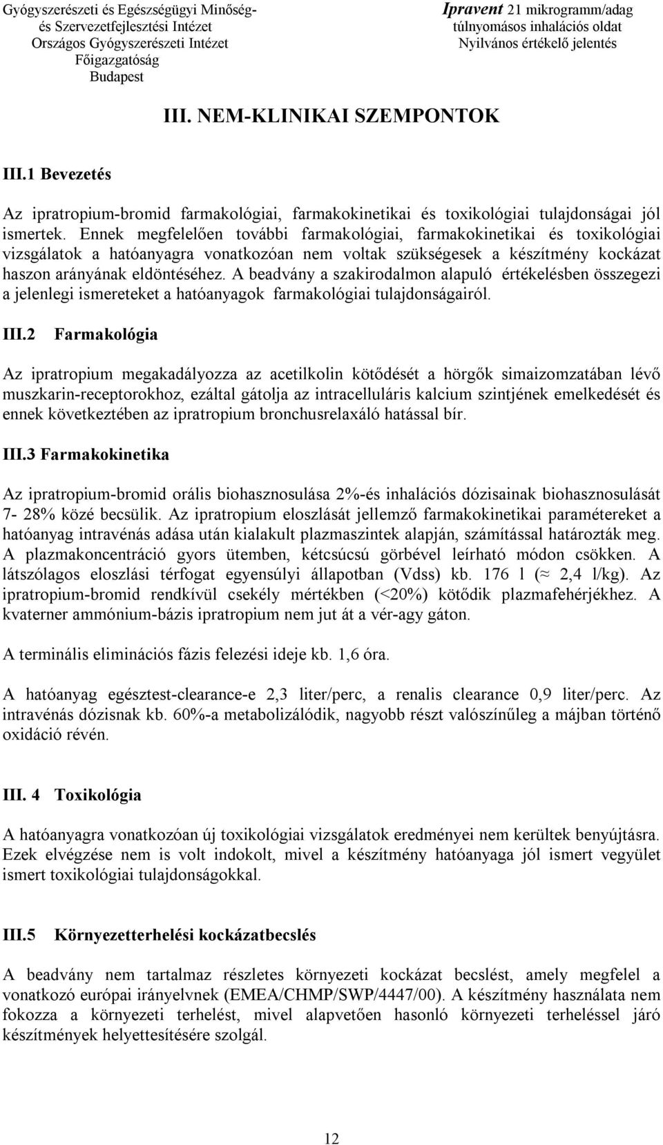 A beadvány a szakirodalmon alapuló értékelésben összegezi a jelenlegi ismereteket a hatóanyagok farmakológiai tulajdonságairól. III.