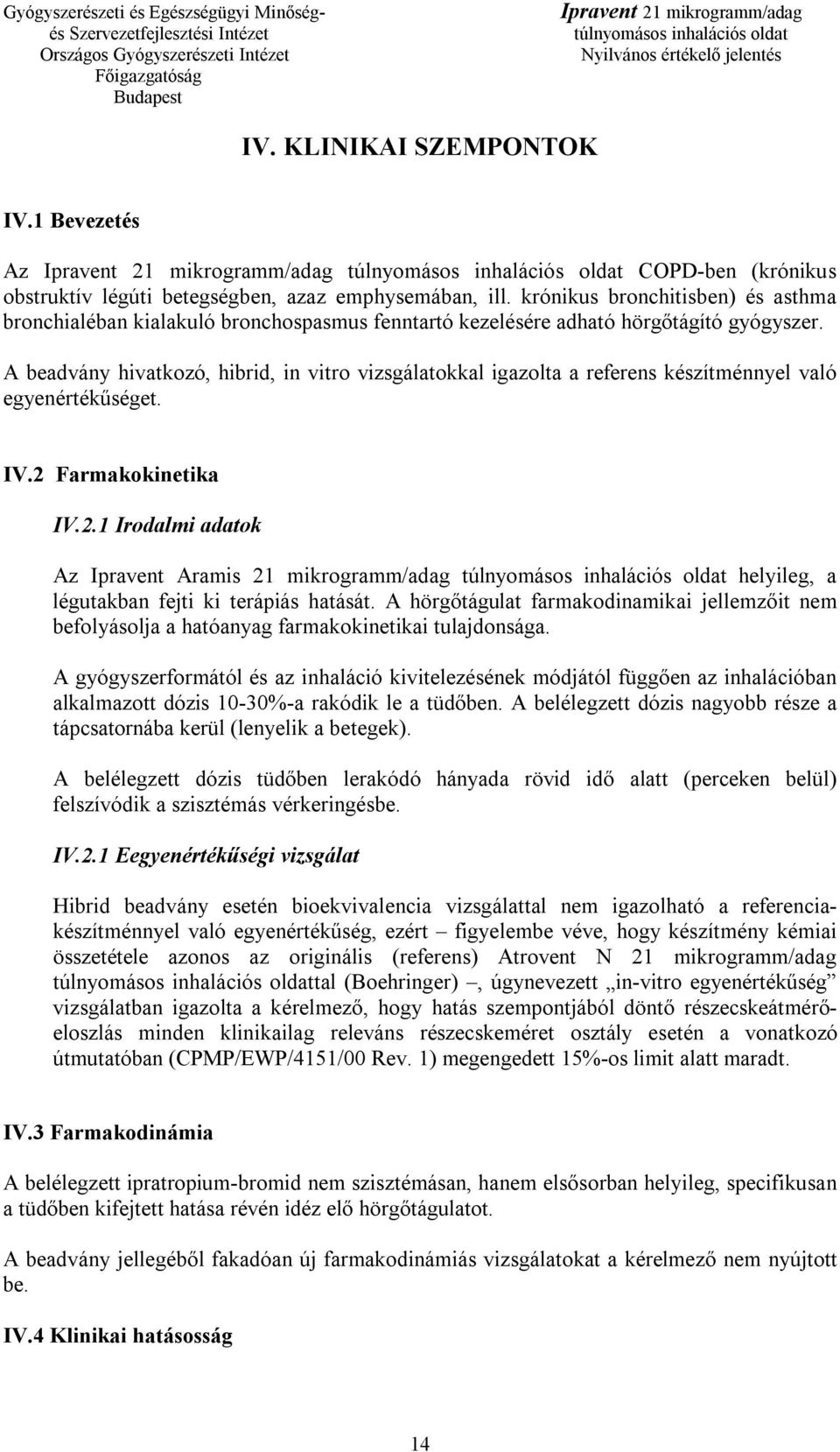 A beadvány hivatkozó, hibrid, in vitro vizsgálatokkal igazolta a referens készítménnyel való egyenértékűséget. IV.2 