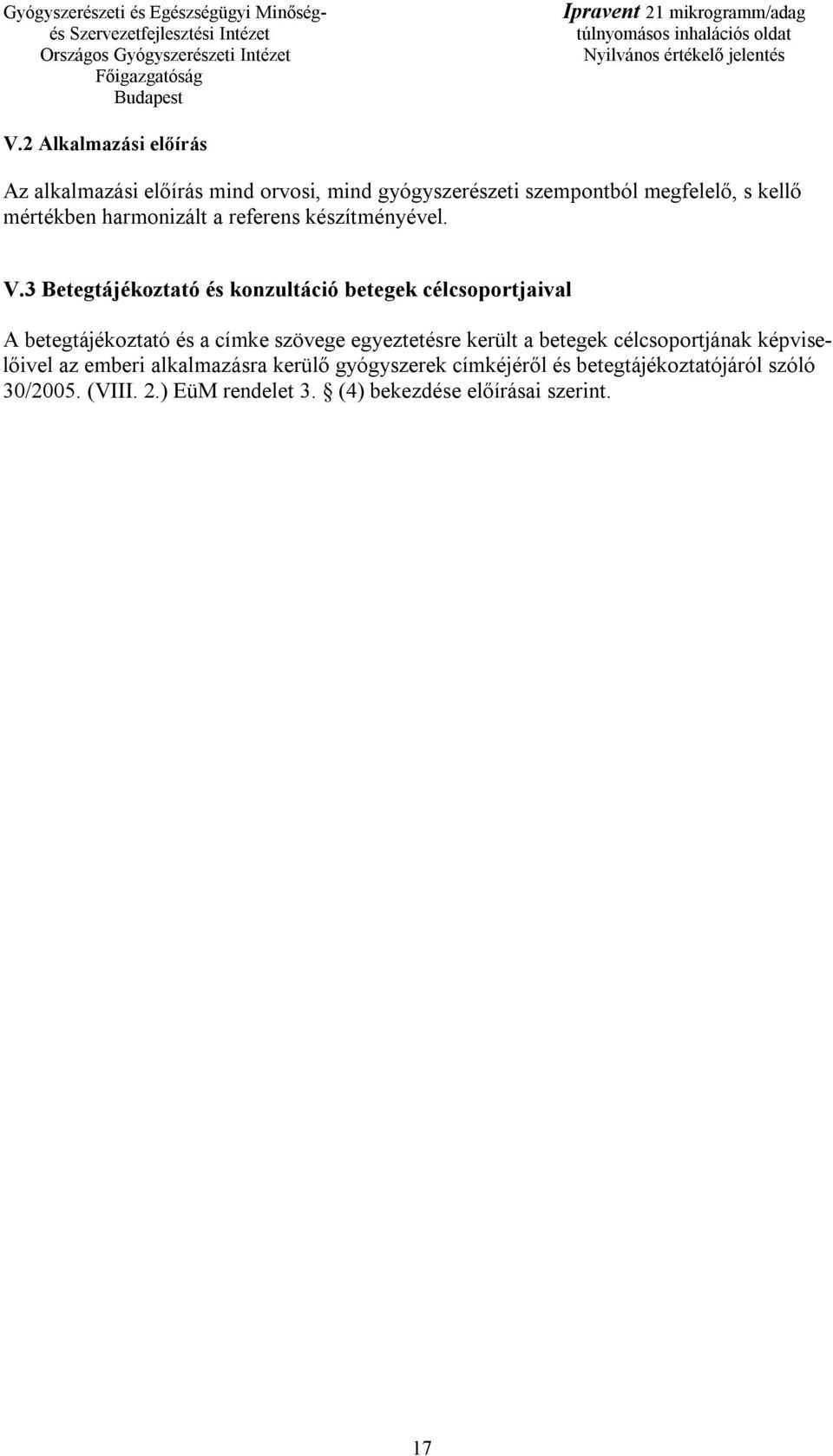 3 Betegtájékoztató és konzultáció betegek célcsoportjaival A betegtájékoztató és a címke szövege egyeztetésre került a