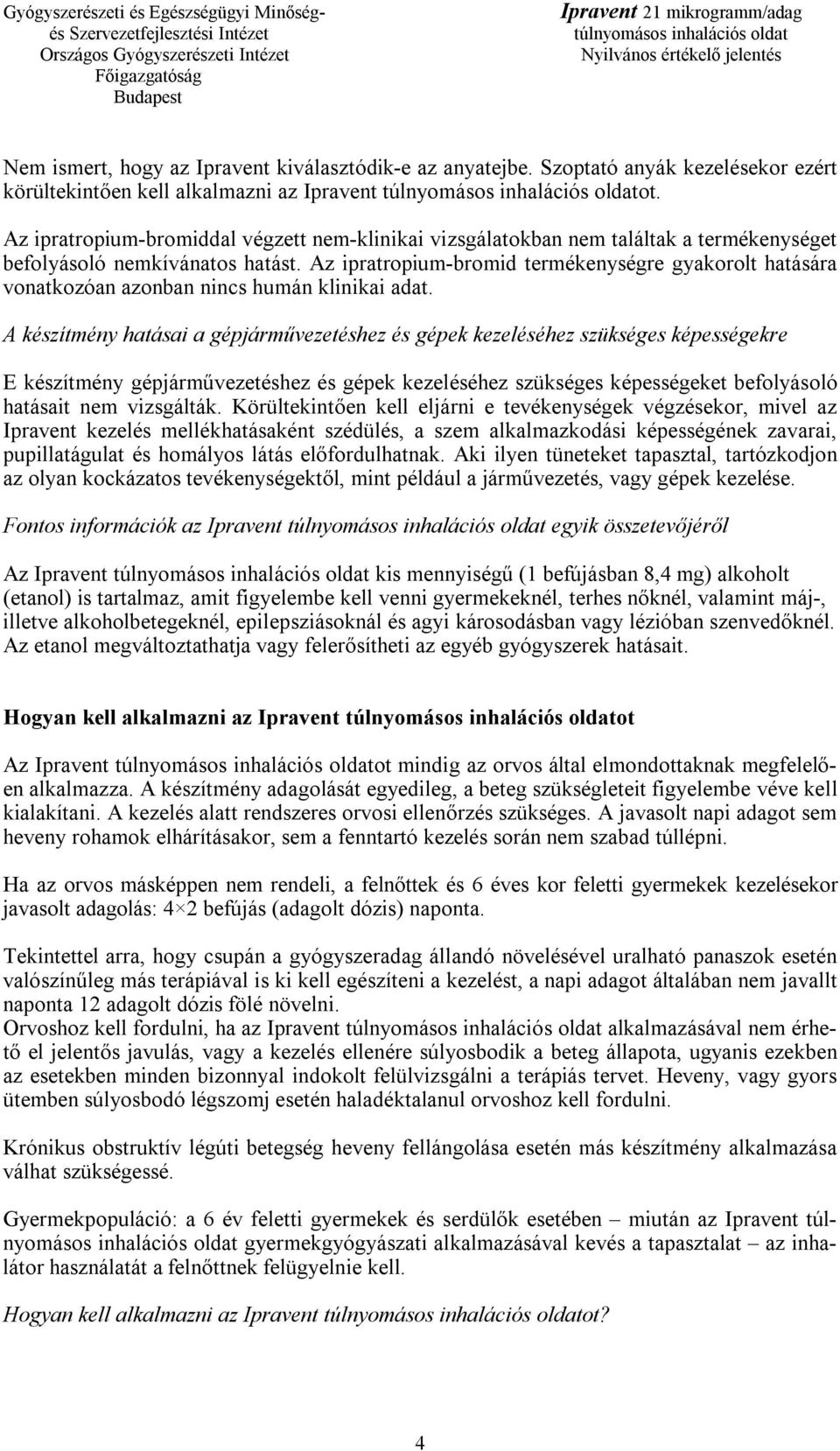 Az ipratropium-bromid termékenységre gyakorolt hatására vonatkozóan azonban nincs humán klinikai adat.