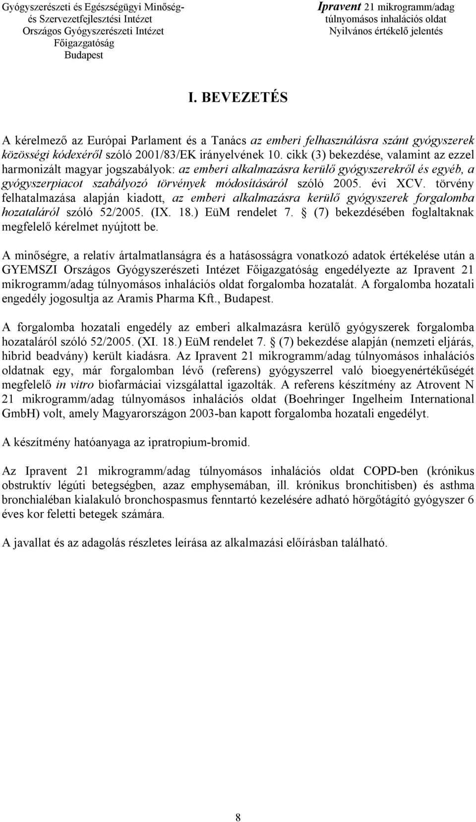 törvény felhatalmazása alapján kiadott, az emberi alkalmazásra kerülő gyógyszerek forgalomba hozataláról szóló 52/2005. (IX. 18.) EüM rendelet 7.