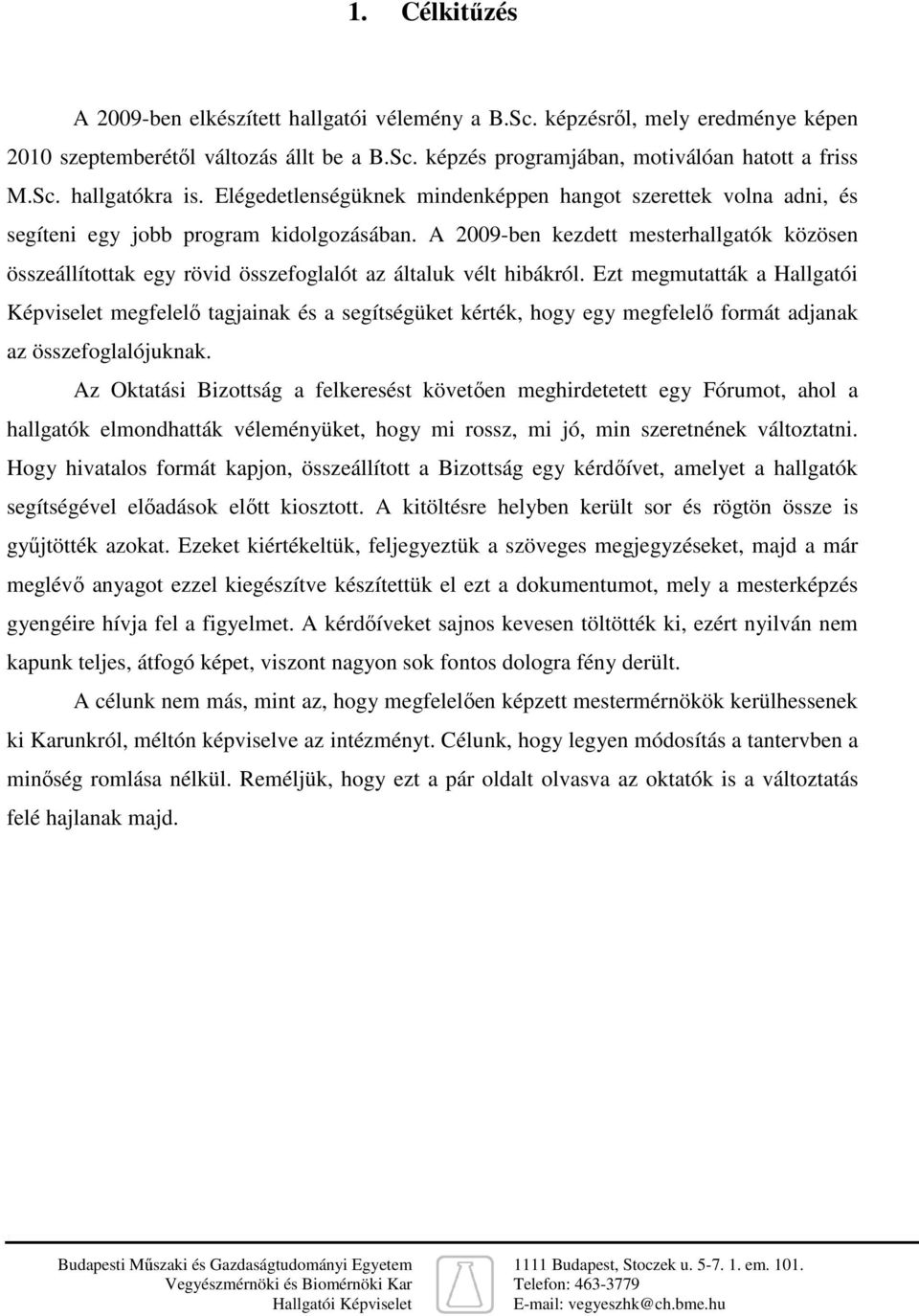 A 2009-ben kezdett mesterhallgatók közösen összeállítottak egy rövid összefoglalót az általuk vélt hibákról.