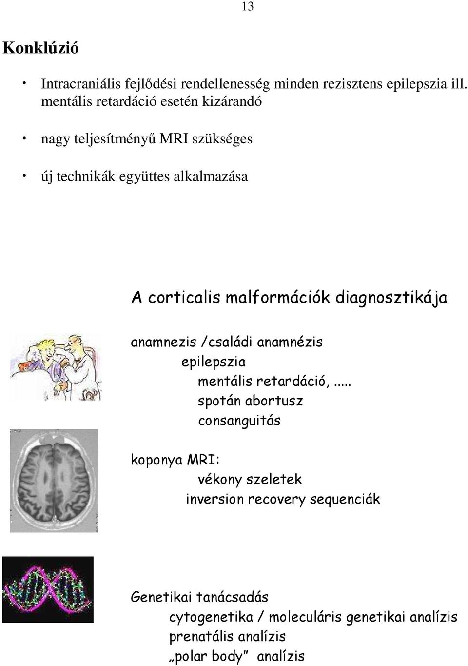 malformációk diagnosztikája anamnezis /családi anamnézis epilepszia mentális retardáció,.