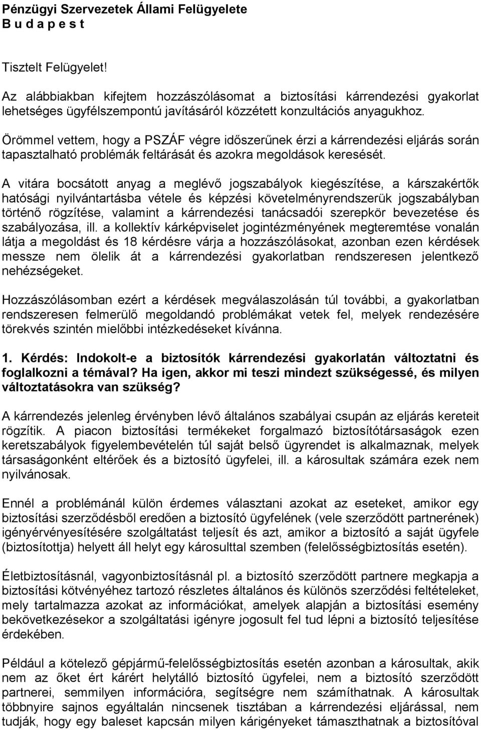 Örömmel vettem, hogy a PSZÁF végre időszerűnek érzi a kárrendezési eljárás során tapasztalható problémák feltárását és azokra megoldások keresését.