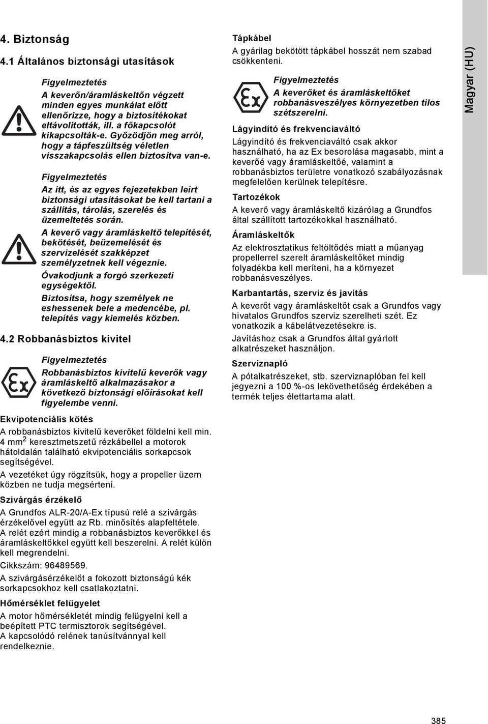 Az itt, és az egyes fejezetekben leírt biztonsági utasításokat be kell tartani a szállítás, tárolás, szerelés és üzemeltetés során.