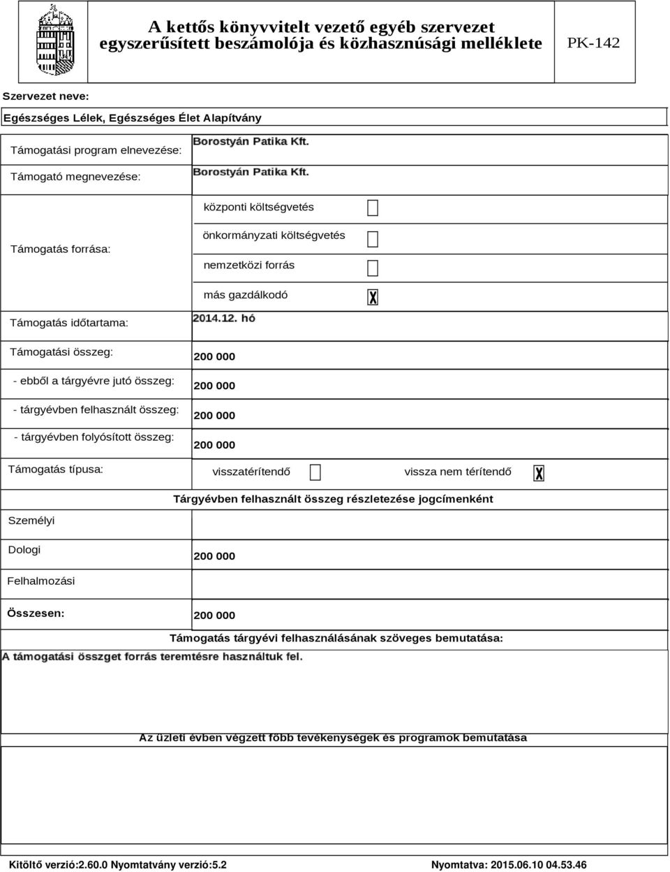 Támogatás típusa: 200 000 200 000 200 000 200 000 visszatérítendő vissza nem térítendő Tárgyévben felhasznált összeg részletezése jogcímenként Személyi