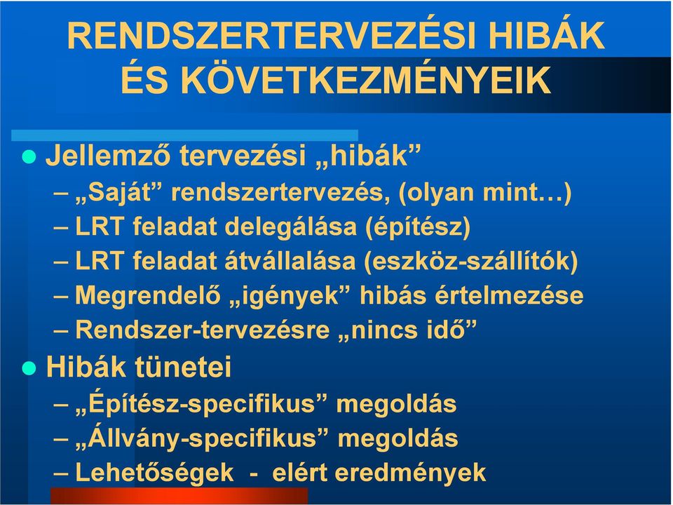 szállítók) Megrendelő igények hibás értelmezése Rendszer-tervezésre nincs idő Hibák tünetei