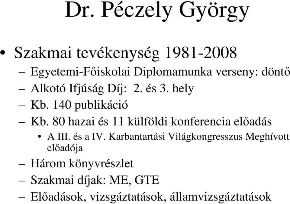 80 hazai és 11 külföldi konferencia előadás A III. és a IV.