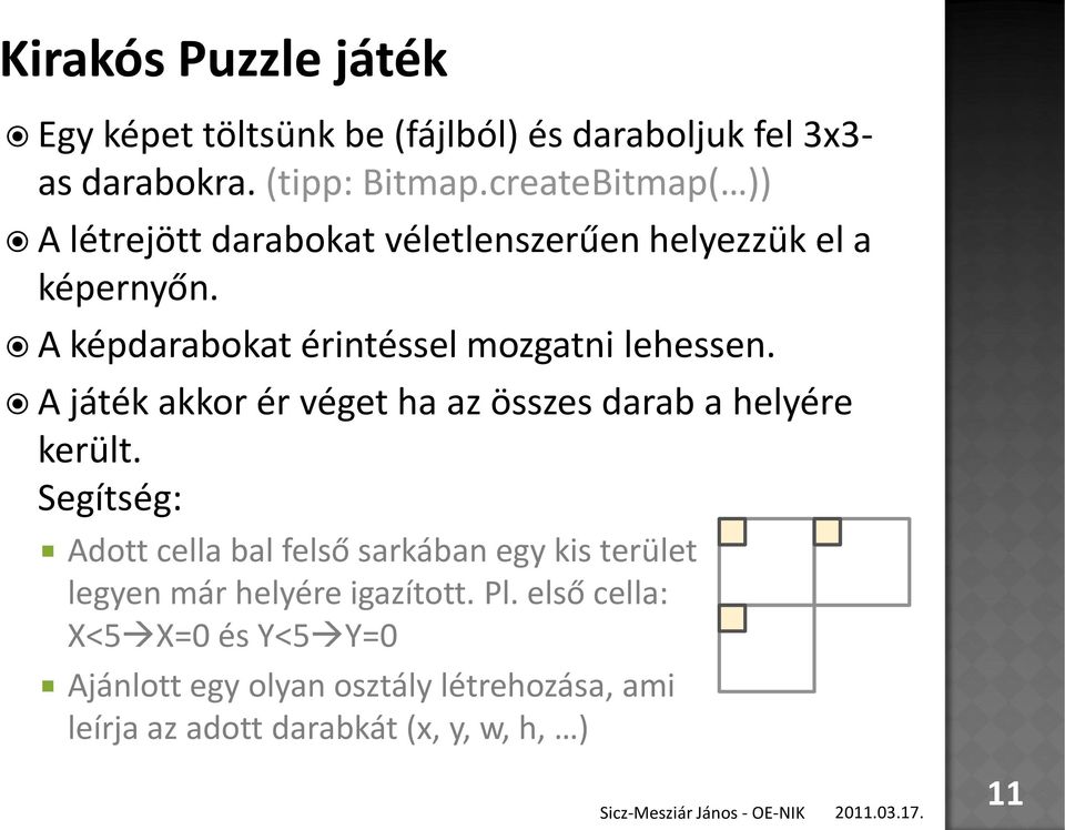 A játék akkor ér véget ha az összes darab a helyére került.