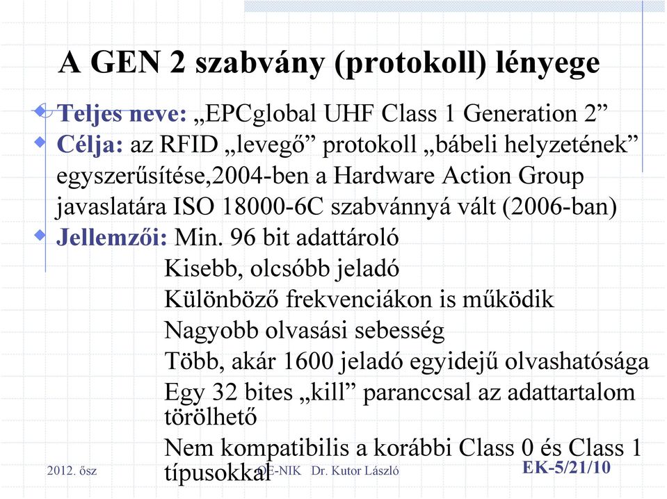 96 bit adattároló Kisebb, olcsóbb jeladó Különböző frekvenciákon is működik Nagyobb olvasási sebesség Több, akár 1600 jeladó