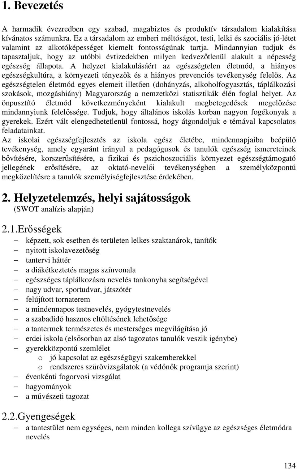 Mindannyian tudjuk és tapasztaljuk, hogy az utóbbi évtizedekben milyen kedvezőtlenül alakult a népesség egészség állapota.