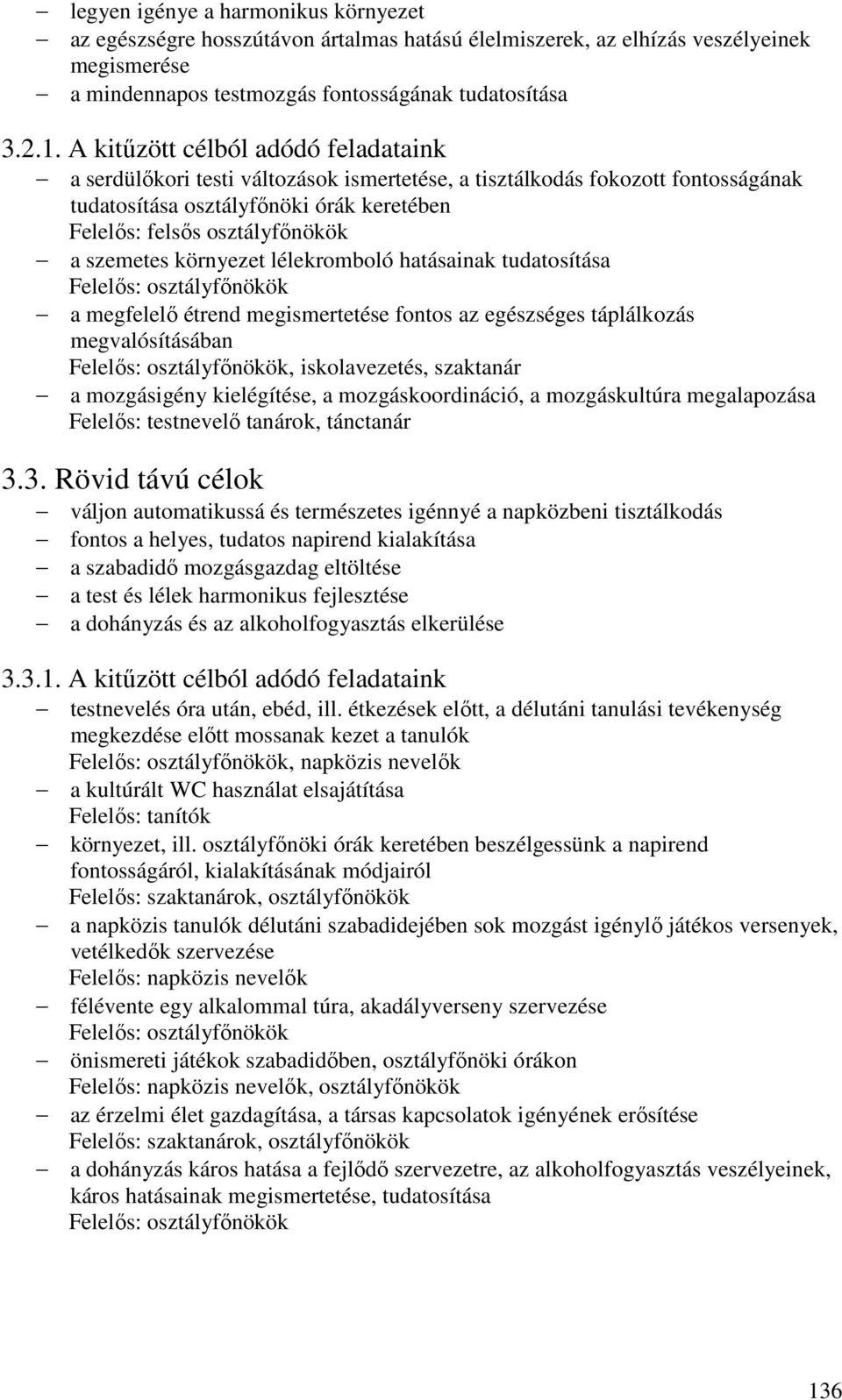 szemetes környezet lélekromboló hatásainak tudatosítása Felelős: osztályfőnökök a megfelelő étrend megismertetése fontos az egészséges táplálkozás megvalósításában Felelős: osztályfőnökök,