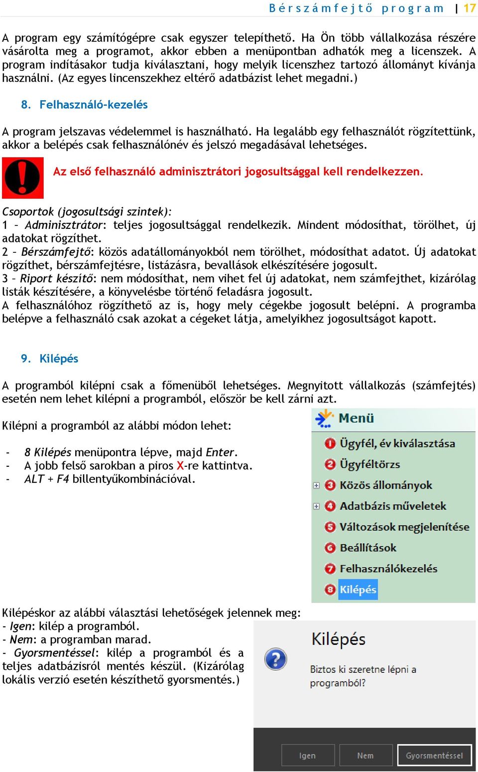 A program indításakor tudja kiválasztani, hogy melyik licenszhez tartozó állományt kívánja használni. (Az egyes lincenszekhez eltérő adatbázist lehet megadni.) 8.