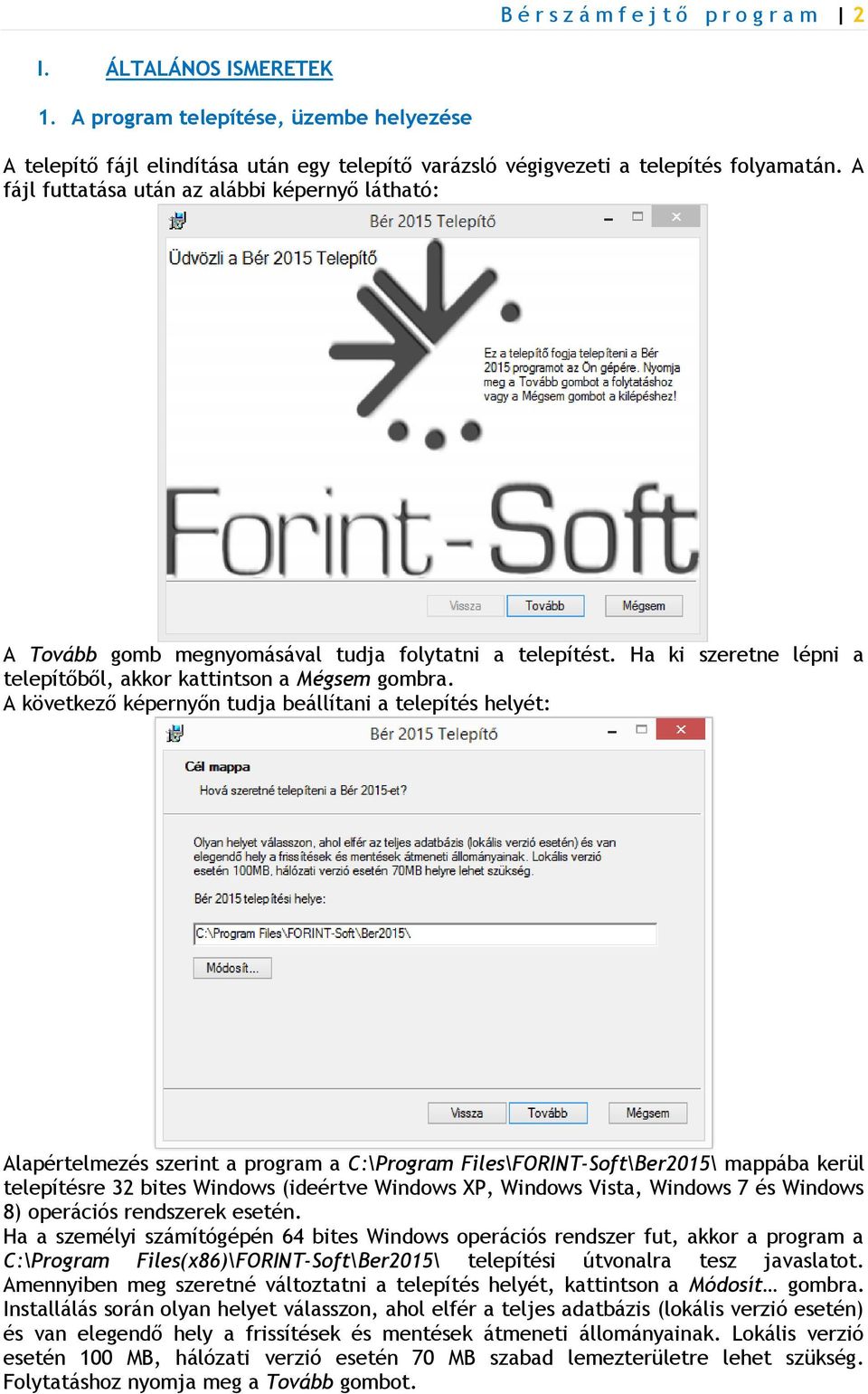 A következő képernyőn tudja beállítani a telepítés helyét: Alapértelmezés szerint a program a C:\Program Files\FORINT-Soft\Ber2015\ mappába kerül telepítésre 32 bites Windows (ideértve Windows XP,