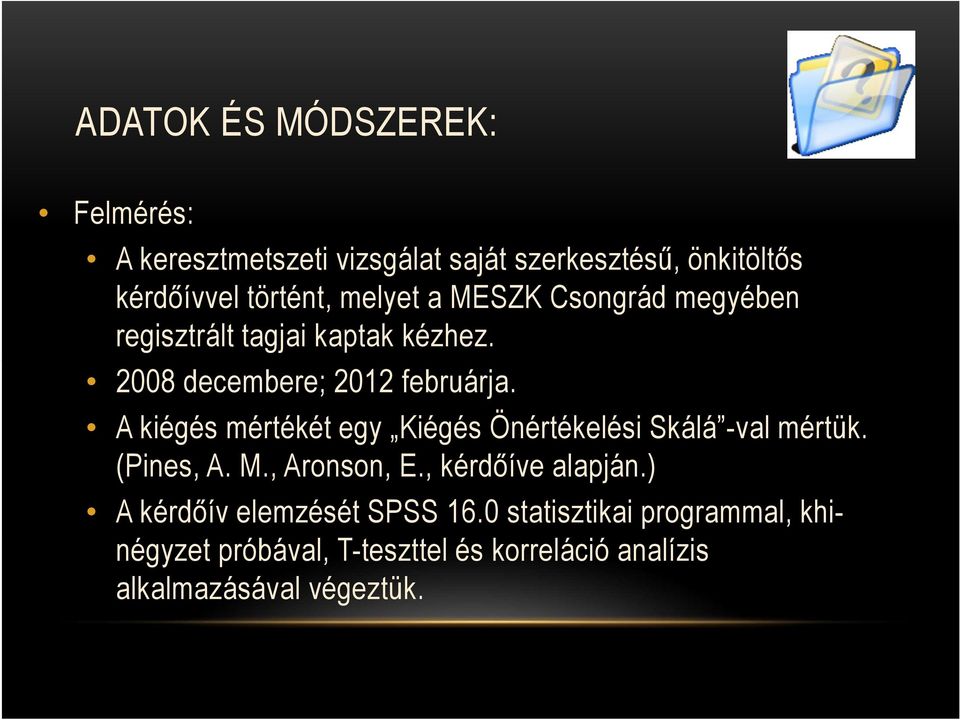 A kiégés mértékét egy Kiégés Önértékelési Skálá -val mértük. (Pines, A. M., Aronson, E., kérdőíve alapján.