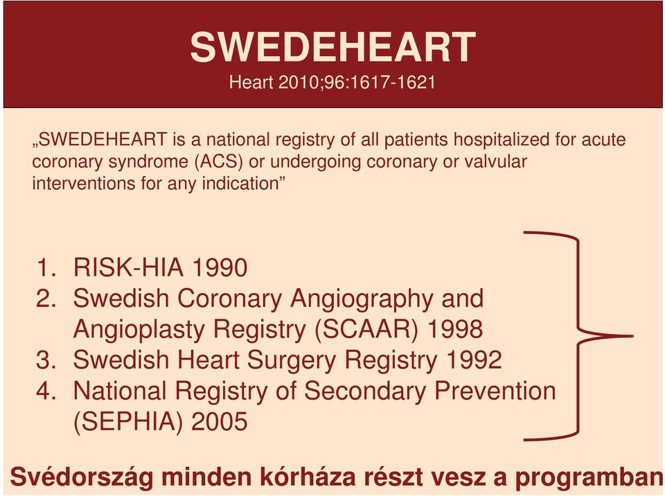 RISK-HIA 1990 2. Swedish Coronary Angiography and Angioplasty Registry (SCAAR) 1998 3.