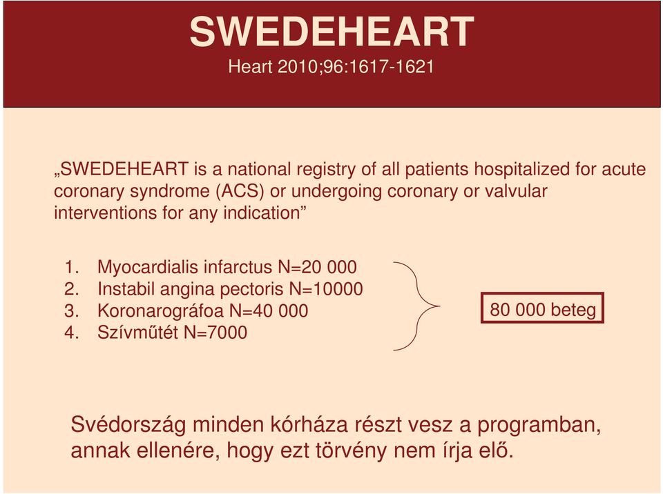 Myocardialis infarctus N=20 000 2. Instabil angina pectoris N=10000 3. Koronarográfoa N=40 000 4.