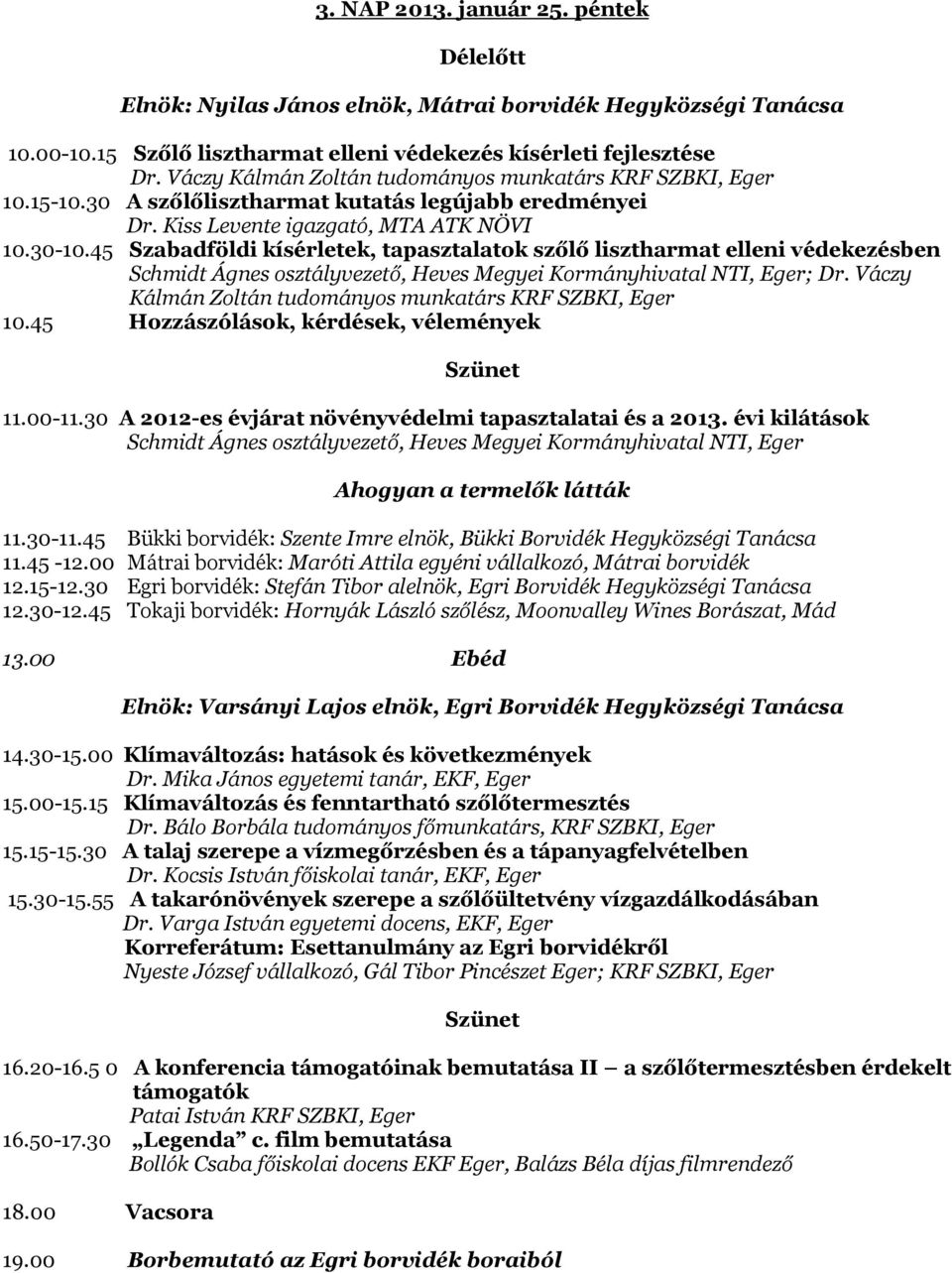 45 Szabadföldi kísérletek, tapasztalatok szőlő lisztharmat elleni védekezésben Schmidt Ágnes osztályvezető, Heves Megyei Kormányhivatal NTI, Eger; Dr.