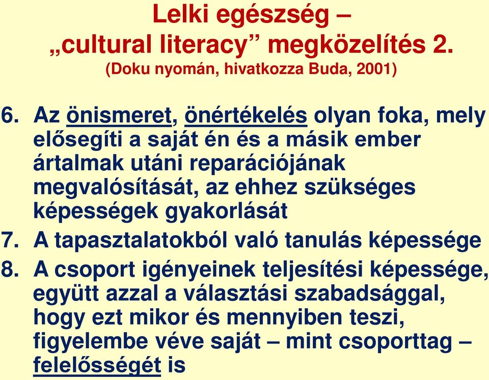 megvalósítását, az ehhez szükséges képességek gyakorlását 7. A tapasztalatokból való tanulás képessége 8.