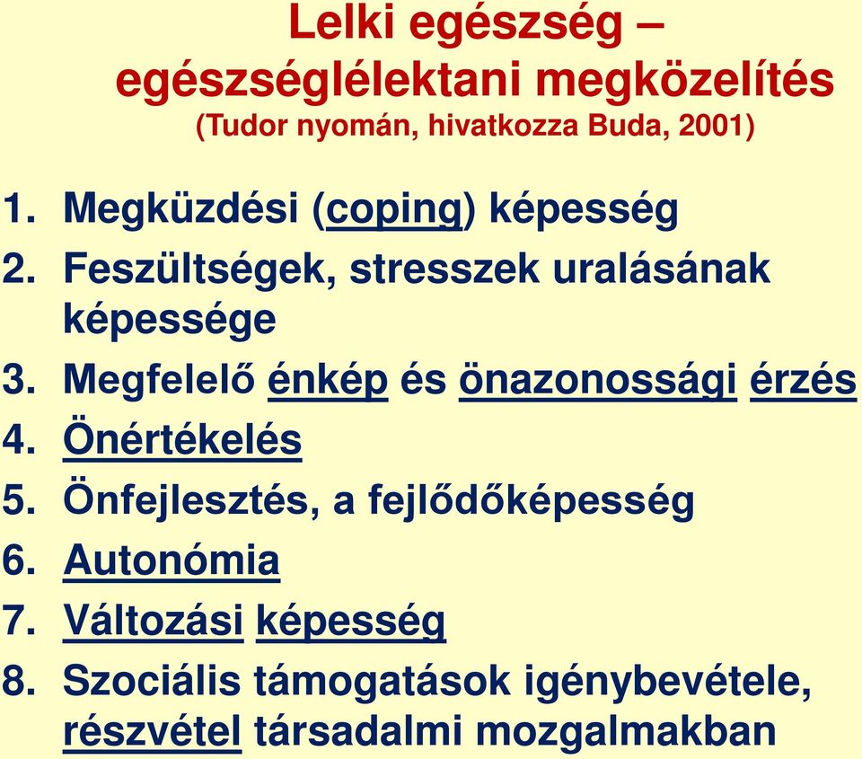 Megfelelő énkép és önazonossági érzés 4. Önértékelés 5. Önfejlesztés, a fejlődőképesség 6.