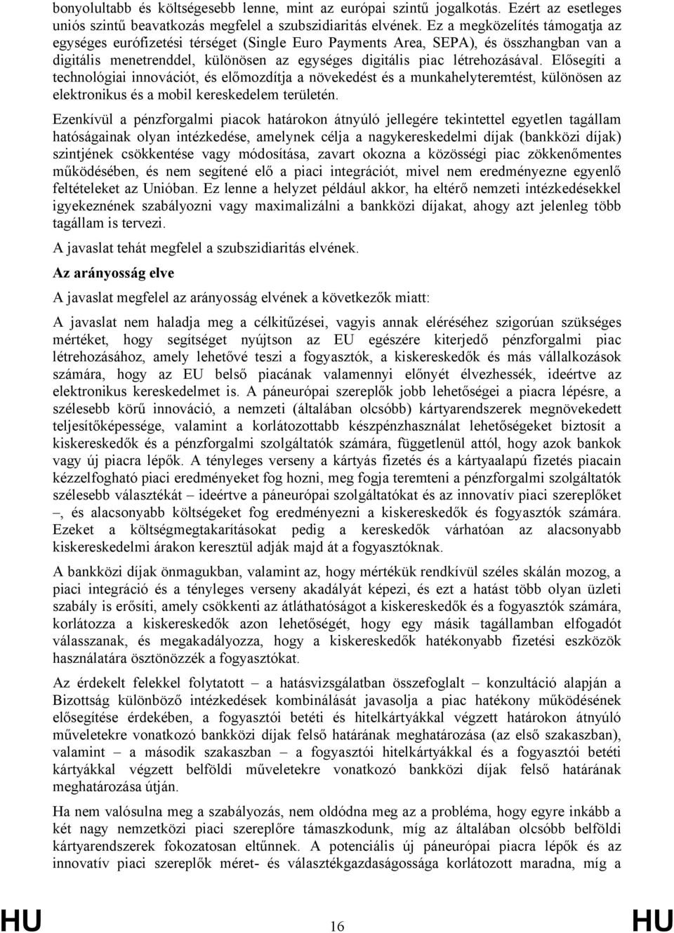 Elősegíti a technológiai innovációt, és előmozdítja a növekedést és a munkahelyteremtést, különösen az elektronikus és a mobil kereskedelem területén.