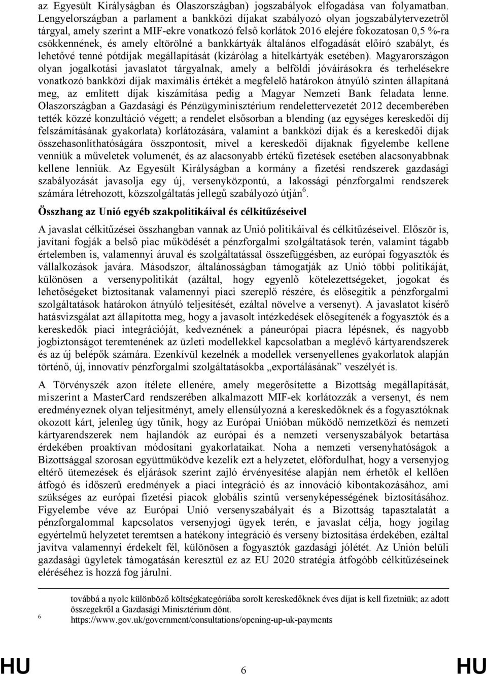 amely eltörölné a bankkártyák általános elfogadását előíró szabályt, és lehetővé tenné pótdíjak megállapítását (kizárólag a hitelkártyák esetében).