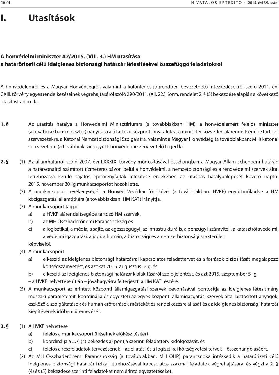 ) HM utasítása a határőrizeti célú ideiglenes biztonsági határzár létesítésével összefüggő feladatokról A honvédelemről és a Magyar Honvédségről, valamint a különleges jogrendben bevezethető