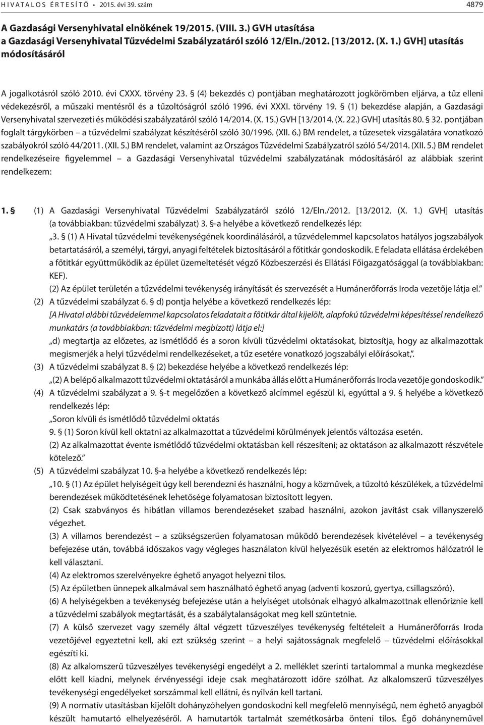 (4) bekezdés c) pontjában meghatározott jogkörömben eljárva, a tűz elleni védekezésről, a műszaki mentésről és a tűzoltóságról szóló 1996. évi XXXI. törvény 19.