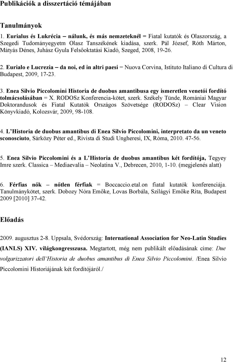 3. Enea Silvio Piccolomini Historia de duobus amantibusa egy ismeretlen venetói fordító tolmácsolásában = X. RODOSz Konferencia-kötet, szerk.