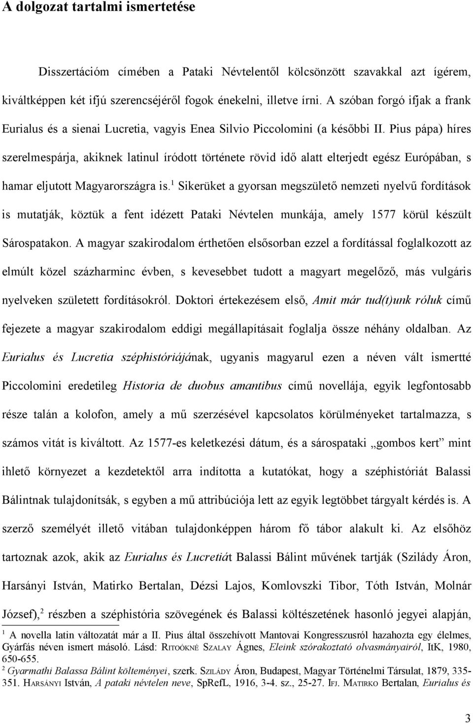Pius pápa) híres szerelmespárja, akiknek latinul íródott története rövid idő alatt elterjedt egész Európában, s hamar eljutott Magyarországra is.