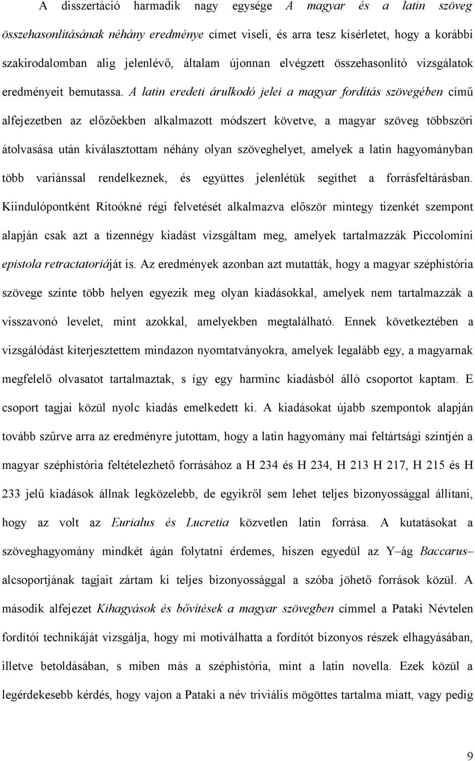 A latin eredeti árulkodó jelei a magyar fordítás szövegében című alfejezetben az előzőekben alkalmazott módszert követve, a magyar szöveg többszöri átolvasása után kiválasztottam néhány olyan