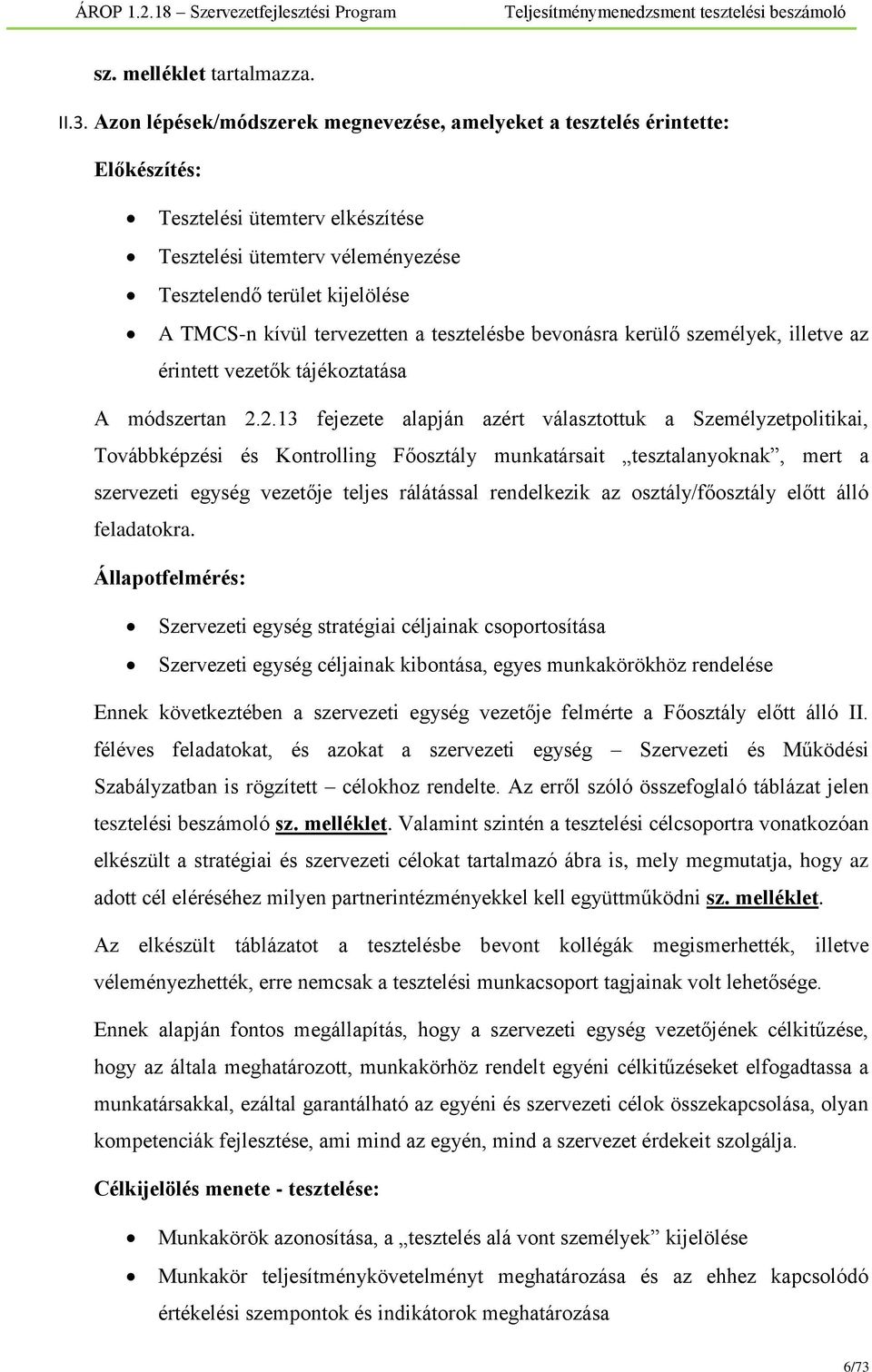 tervezetten a tesztelésbe bevonásra kerülő személyek, illetve az érintett vezetők tájékoztatása A módszertan 2.