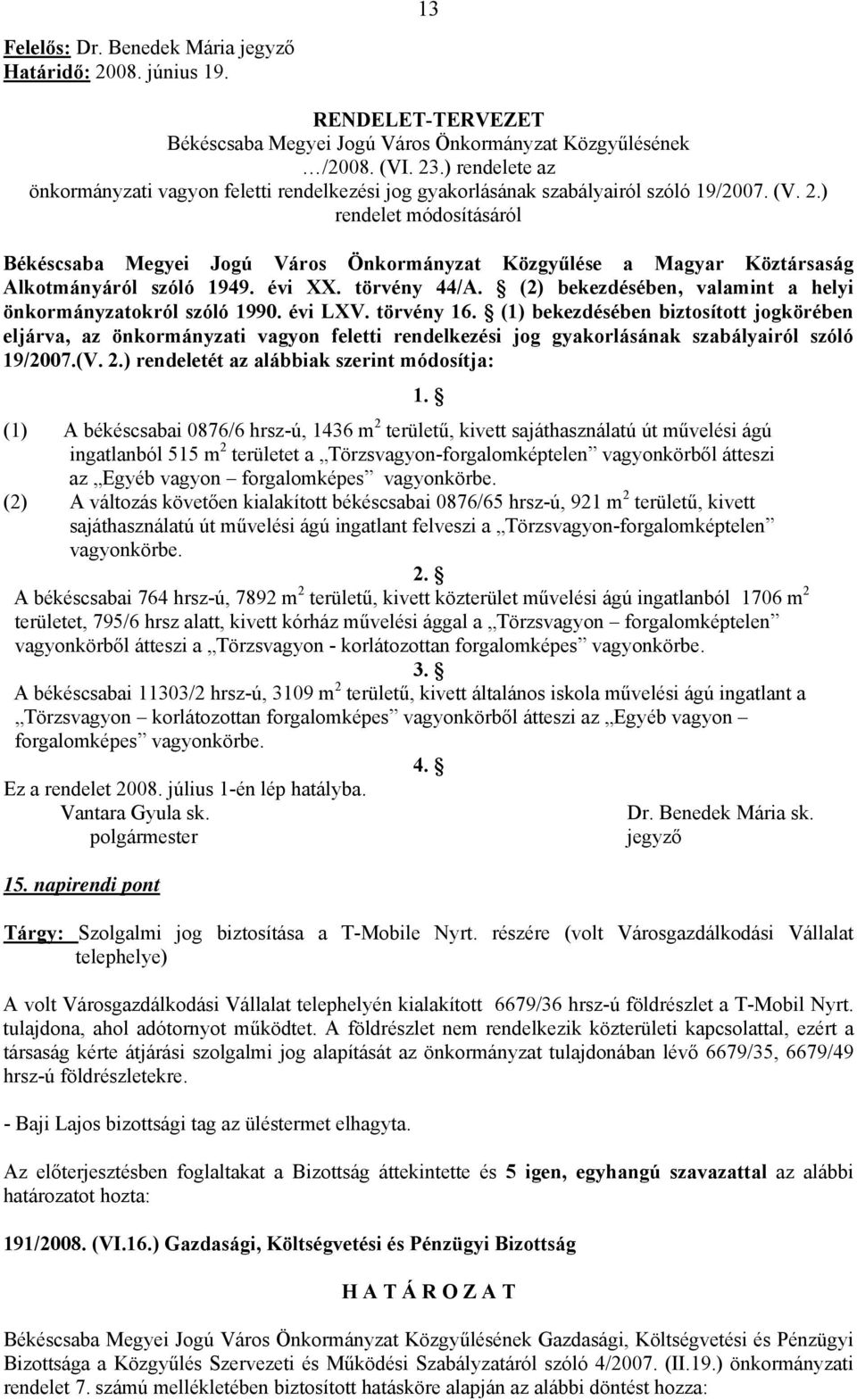 ) rendelet módosításáról Békéscsaba Megyei Jogú Város Önkormányzat Közgyűlése a Magyar Köztársaság Alkotmányáról szóló 1949. évi XX. törvény 44/A.