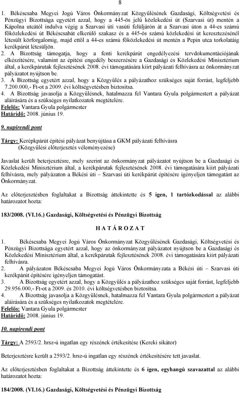 majd ettől a 44-es számú főközlekedési út mentén a Pepin utca torkolatáig kerékpárút létesüljön. 2.