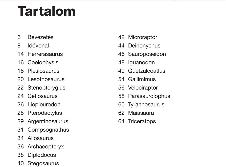 Allosaurus 36 Archaeopteryx 38 Diplodocus 40 Stegosaurus 42 Microraptor 44 Deinonychus 46 Sauroposeidon 48