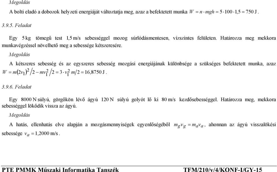 A kétszeres sebesség és az egyszeres sebesség mozgási energiájának különbsége a szükséges befektetett munka, azaz W = m( 2 v ) 2 2 2 1 mv 1 2 = 3 v 2 m 2 = 16,