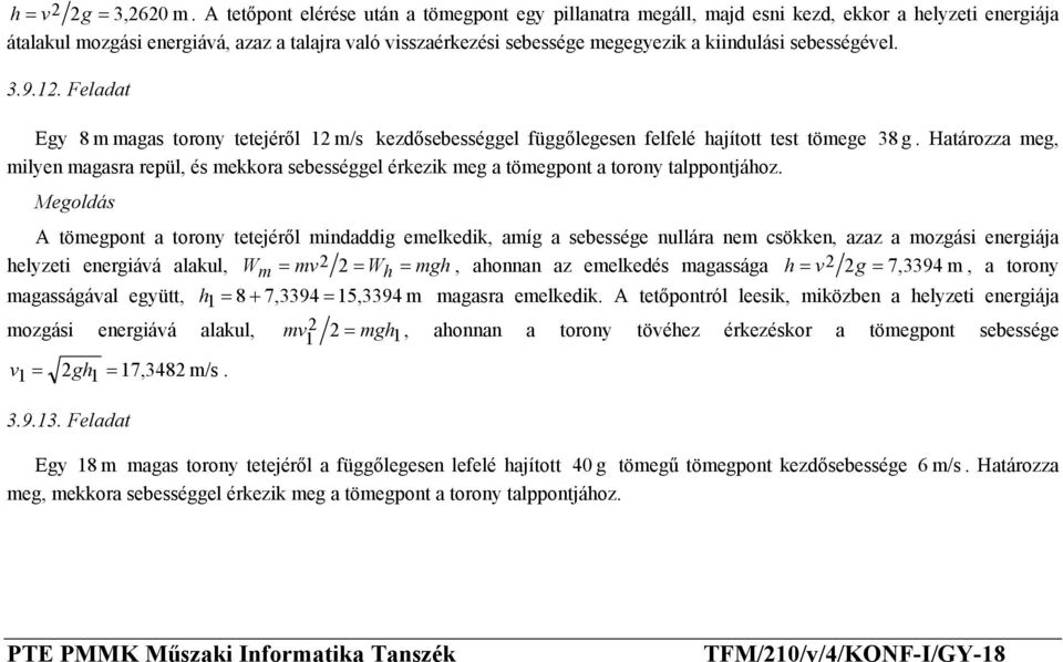 sebességével. 3.9.12. Feladat Egy 8 m magas torony tetejéről 12 m/s kezdősebességgel függőlegesen felfelé hajított test tömege 38 g.