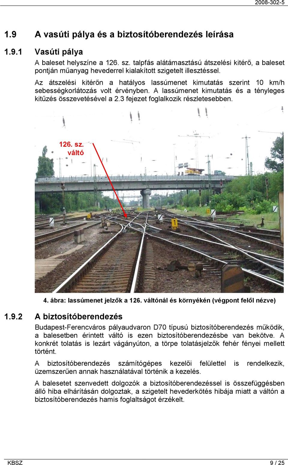 Az átszelési kitérőn a hatályos lassúmenet kimutatás szerint 10 km/h sebességkorlátozás volt érvényben. A lassúmenet kimutatás és a tényleges kitűzés összevetésével a 2.