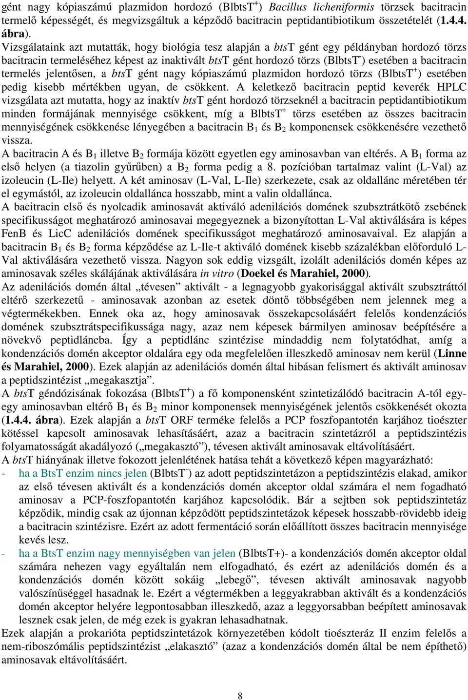 termelés jelent sen, a btst gént nagy kópiaszámú plazmidon hordozó törzs (BlbtsT + ) esetében pedig kisebb mértékben ugyan, de csökkent.