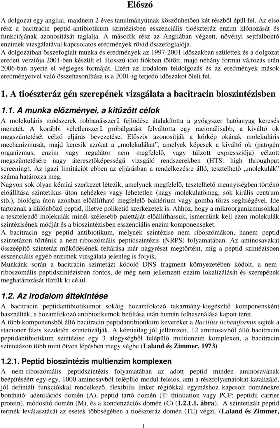 A második rész az Angliában végzett, növényi sejtfalbontó enzimek vizsgálatával kapcsolatos eredmények rövid összefoglalója.